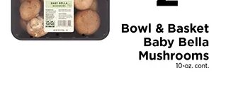 Bowl & Basket Baby Bella Mushrooms